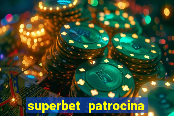 superbet patrocina quais times